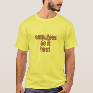 Amputees Do It Best T-Shirt