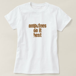 Amputees Do ItBest T-Shirt