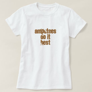 Amputees Do ItBest T-Shirt