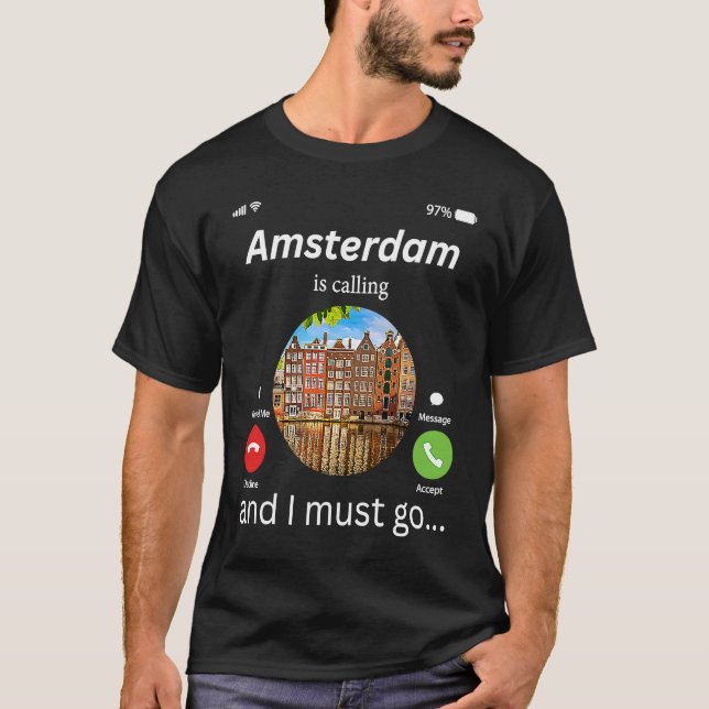 Amsterdam Is Calling And I Must Go Amsterdam The N T-Shirt (Front)