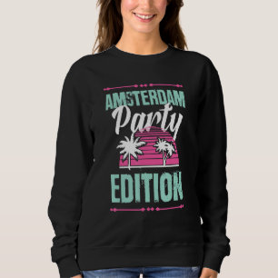 Amsterdam Party Edition Vacation Quote Sweatshirt