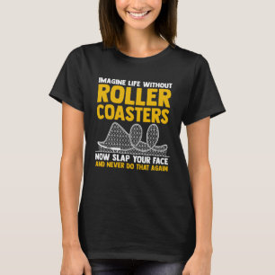 Amusement Park Imagine Life Without Roller Coaste T-Shirt