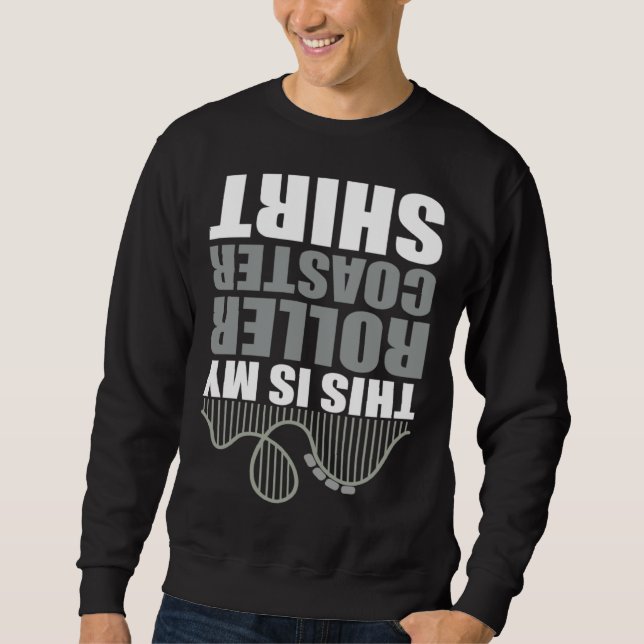 Amusement Park RollerCoaster This Is My Roller Coa Sweatshirt (Front)