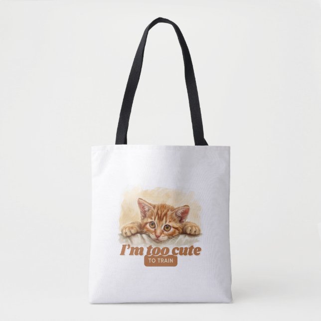 Amusing “I'm Too Cute to Train” Cat Tote Bag (Front)