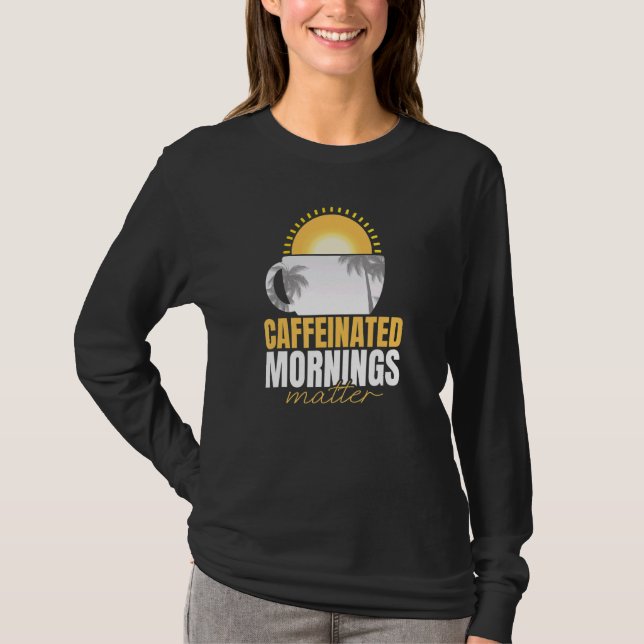 Amusing Mornings Of Pleasant Caffeine Quote T-Shirt (Front)