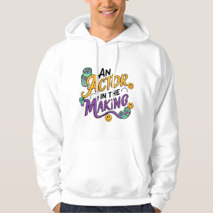 An actor in the making hoodie
