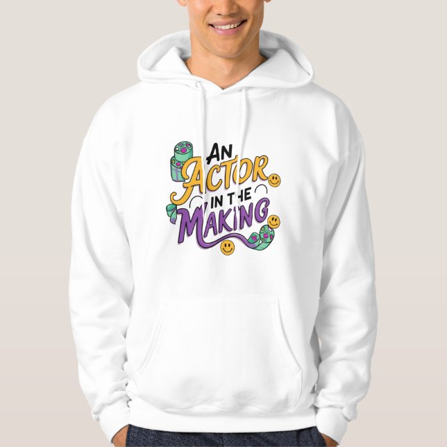 An actor in the making hoodie (Front)