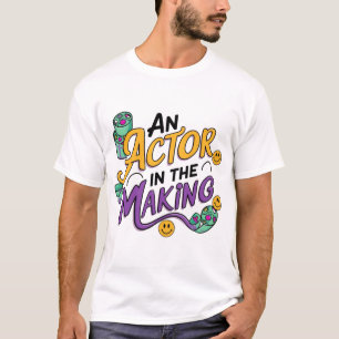An actor in the making T-Shirt