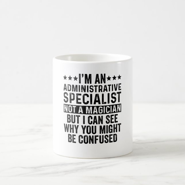 An Administrative Specialist Not A Magician Funny Coffee Mug (Center)