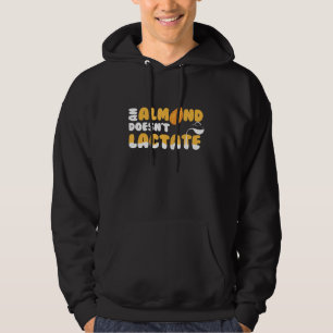An Almond Doesnt Lactate Milk Dilemma Hoodie