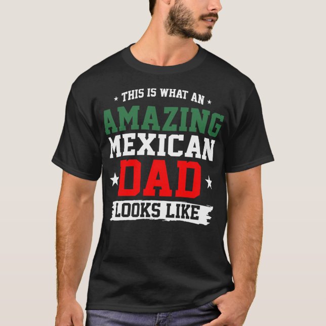 An Amazing Mexican Dad Looks Like Fathers Day T-Shirt (Front)