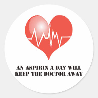 An Aspirin a Day Will Keep The Doctor Away Classic Round Sticker