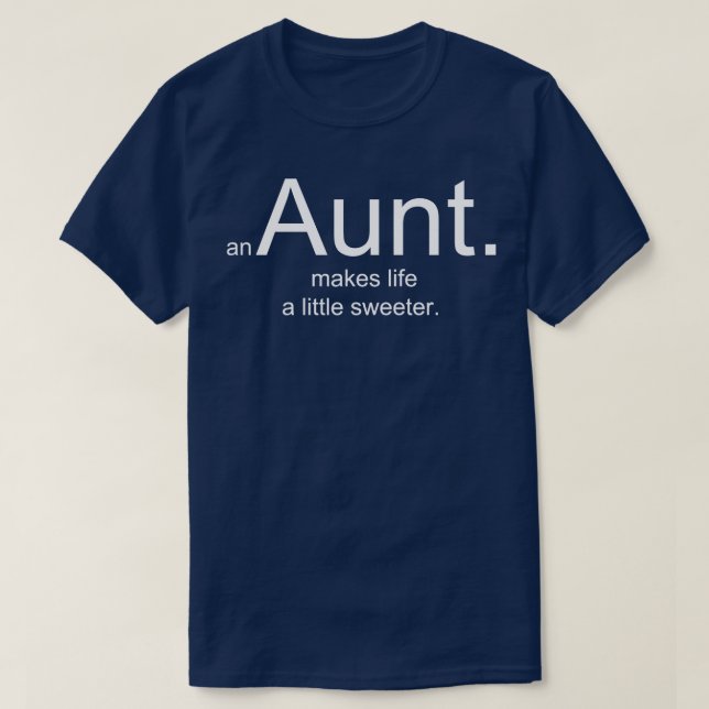 an Aunt makes life a little sweeter T-Shirt (Design Front)