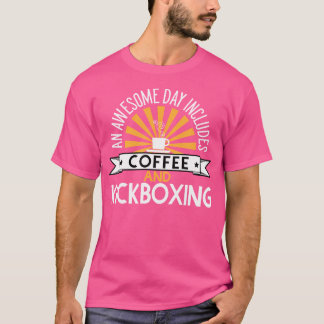 An Awesome Day Includes Coffee And Kickboxing T-Shirt