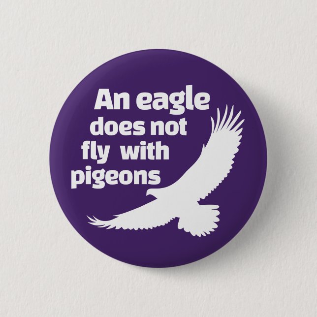 An Eagle Does Not Fly With Pigeons 6 Cm Round Badge (Front)