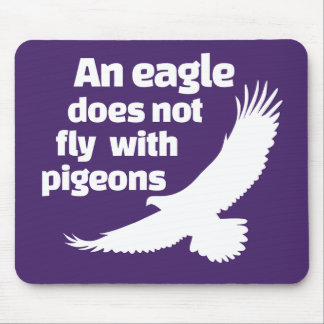 An Eagle Does Not Fly With Pigeons Mouse Mat