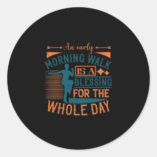 An Early Morning Walk Is A Blessing Classic Round Sticker