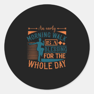 An Early Morning Walk Is A Blessing Classic Round Sticker