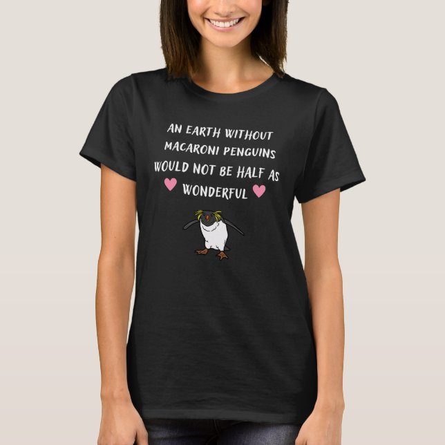 An Earth Without Macaroni Penguins T-Shirt (Front)