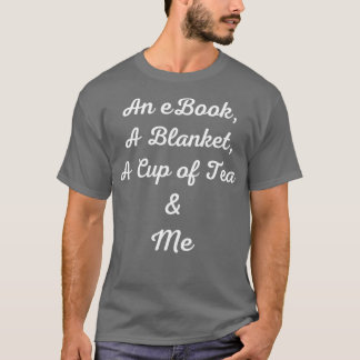 An eBook a blanket acup of tea and me T-Shirt