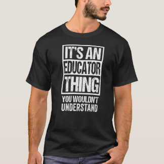 An Educator Thing You Wouldn't Understand Educatio T-Shirt