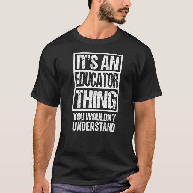 An Educator Thing You Wouldn't Understand Educatio T-Shirt (Front)