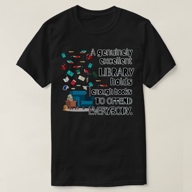 An excellent Library holds enough books to offend  T-Shirt (Design Front)