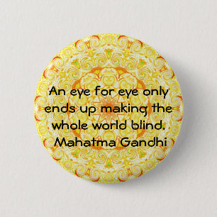 An eye for eye ... Gandhi  quote 6 Cm Round Badge