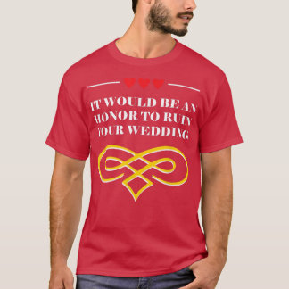 An Honour to Ruin Your Wedding Bride and Groom Gue T-Shirt