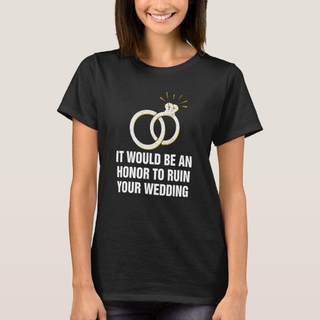 An Honour to Ruin Your Wedding Bride and Groom Gue T-Shirt (Front)