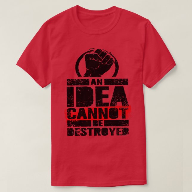 An Idea Cannot Be Destroyed T-Shirt (Design Front)
