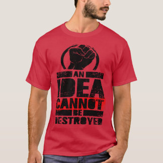 An Idea Cannot Be Destroyed T-Shirt