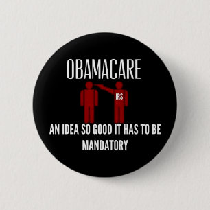 AN IDEA SO GOOD IT HAD TO BE MANDATORY OBAMACARE 6 CM ROUND BADGE