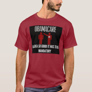 AN IDEA SO GOOD IT HAD TO BE MANTAORY OBAMACARE T-Shirt