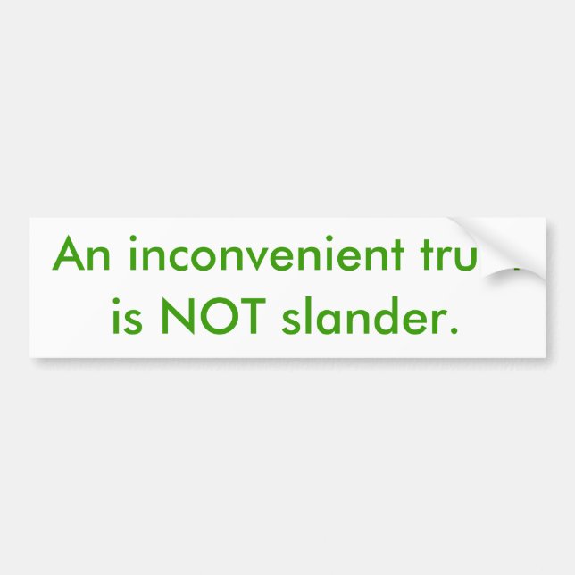 An inconvenient truth, is NOT slander. Bumper Sticker (Front)