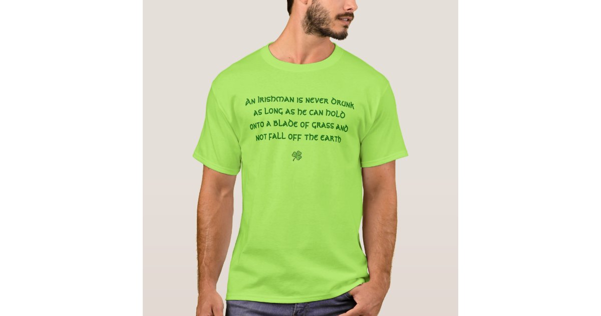 An Irishman is never drunk T-Shirt | Zazzle