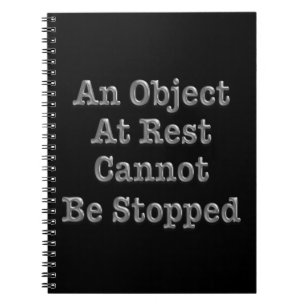 An Object At Rest Cannot Be Stopped Notebook