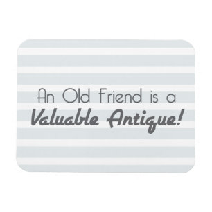 An Old Friend is a Valuable Antique! Magnet