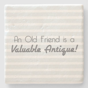 An Old Friend is a Valuable Antique! Stone Coaster