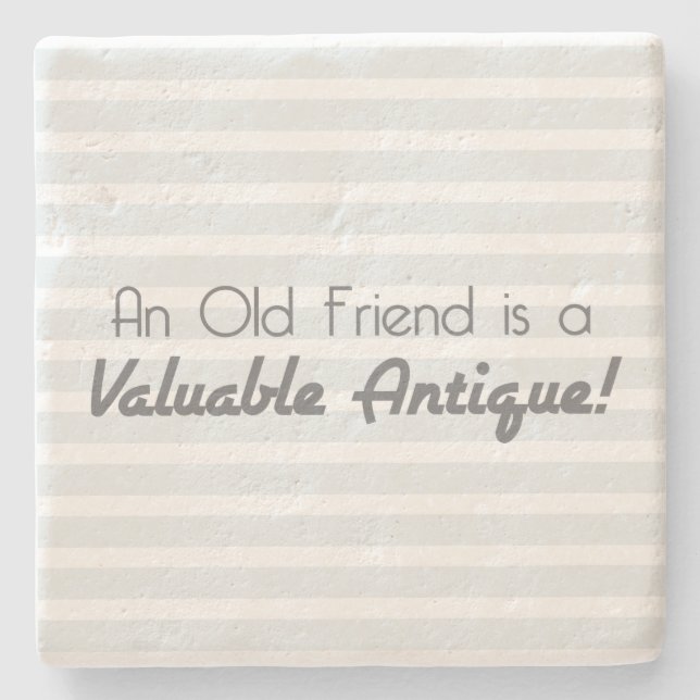 An Old Friend is a Valuable Antique! Stone Coaster (Front)