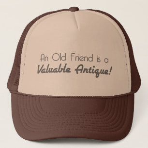 An Old Friend is a Valuable Antique! Trucker Hat