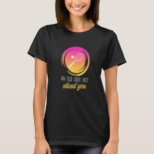 An Old Lady Just Sliced You Tennis Tennis Player W T-Shirt