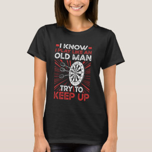 An Old Man Try To Keep Up Darts Funny Dart T-Shirt