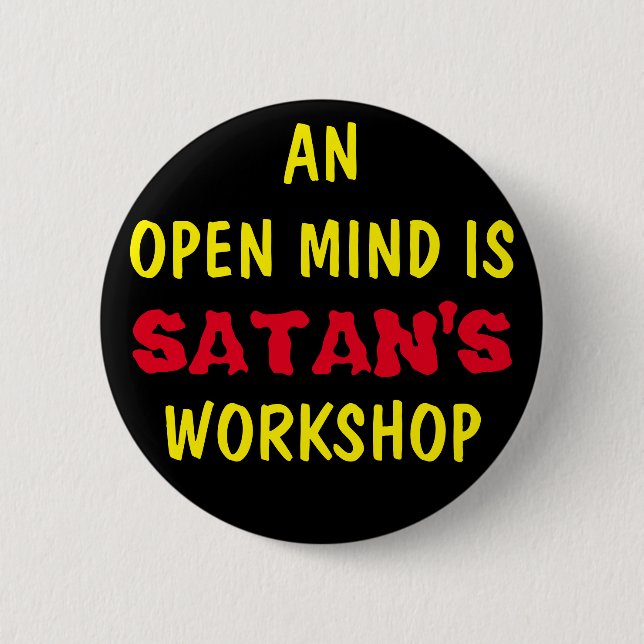 AN OPEN MIND IS SATAN'S WORKSHOP 6 CM ROUND BADGE (Front)