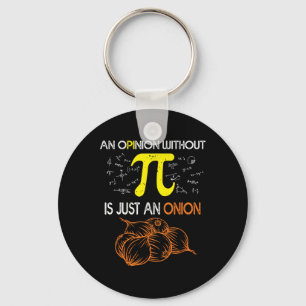 An Opinion Without Pi Is Just An Onion Funny Pi Da Key Ring