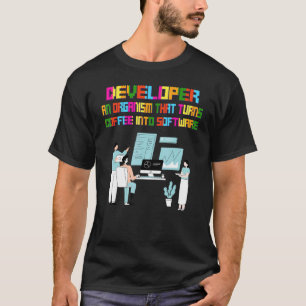 An Organism That Turns Funny Programmer  Funny Say T-Shirt