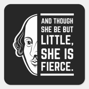 An Though She Be But Little She Is Fierce Quote Square Sticker