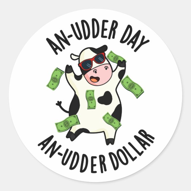 An Udder Day An Udder Dollar Cow Pun  Classic Round Sticker (Front)