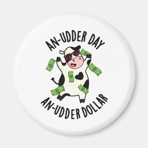 An Udder Day An Udder Dollar Cute Cow Pun Magnet