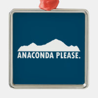 Anaconda Montana Please